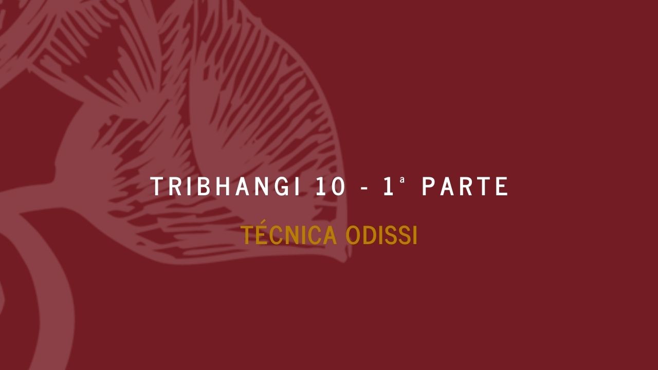 Tribhanga 10 – 1ª parte
