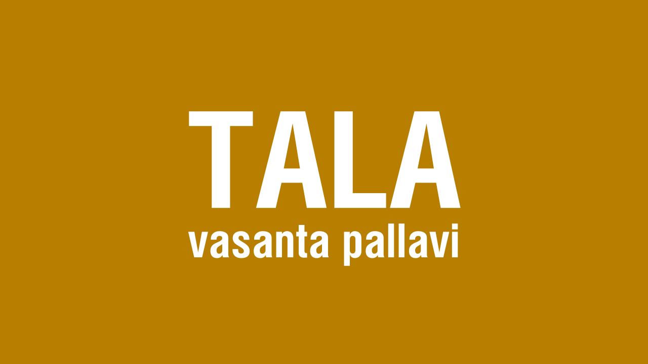 Tala – Vasanta Pallavi